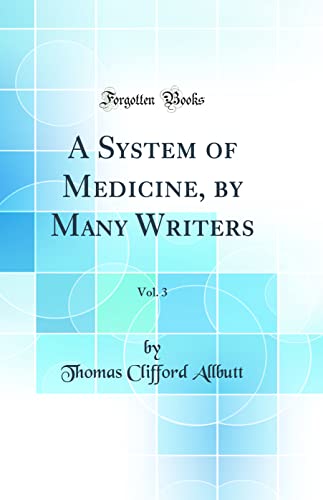 A System of Medicine, by Many Writers, Vol. 3 (Classic Reprint)