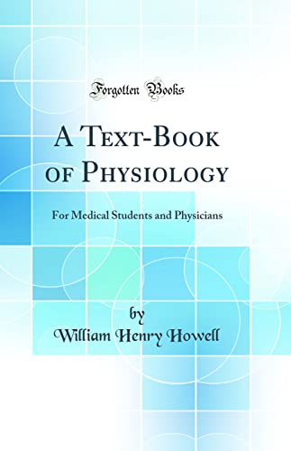 A Text-Book of Physiology: For Medical Students and Physicians (Classic Reprint)