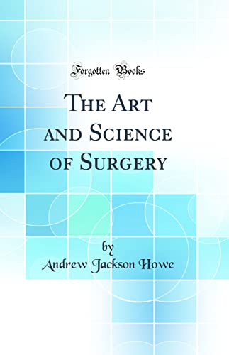 The Art and Science of Surgery (Classic Reprint)