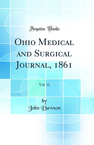 Ohio Medical and Surgical Journal, 1861, Vol. 13 (Classic Reprint)