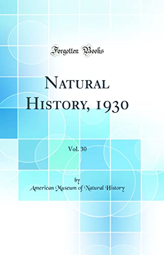 Natural History, 1930, Vol. 30 (Classic Reprint)