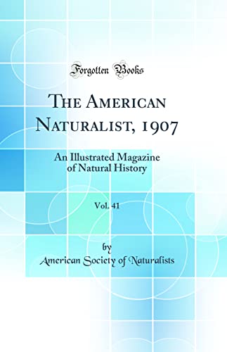 The American Naturalist, 1907, Vol. 41: An Illustrated Magazine of Natural History (Classic Reprint)