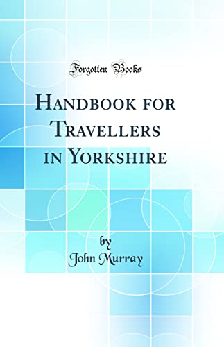 Handbook for Travellers in Yorkshire (Classic Reprint)