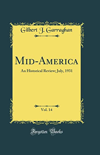 Mid-America, Vol. 14: An Historical Review; July, 1931 (Classic Reprint)