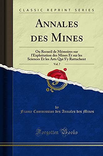 Annales des Mines, Vol. 7: Ou Recueil de Mémoires sur l''Exploitation des Mines Et sur les Sciences Et les Arts Qui S''y Rattachent (Classic Reprint)