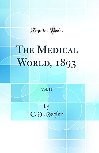 The Medical World, 1893, Vol. 11 (Classic Reprint)