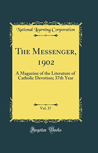 The Messenger, 1902, Vol. 37: A Magazine of the Literature of Catholic Devotion; 37th Year (Classic Reprint)
