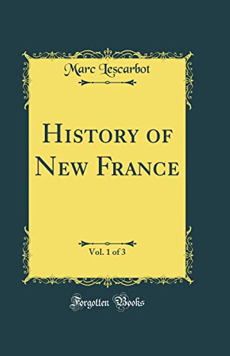 History of New France, Vol. 1 of 3 (Classic Reprint)