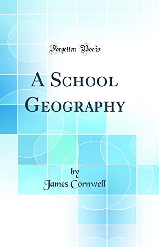 A School Geography (Classic Reprint)