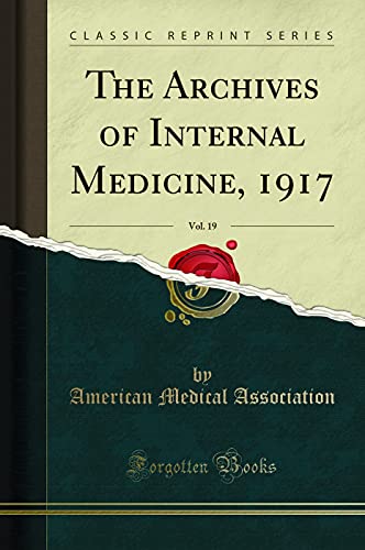 The Archives of Internal Medicine, 1917, Vol. 19 (Classic Reprint)
