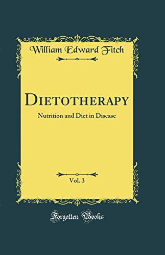 Dietotherapy, Vol. 3: Nutrition and Diet in Disease (Classic Reprint)