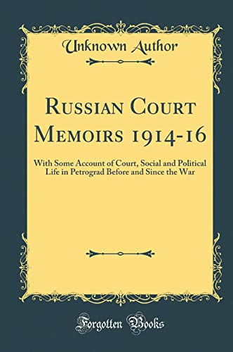 Russian Court Memoirs 1914-16: With Some Account of Court, Social and Political Life in Petrograd Before and Since the War (Classic Reprint)