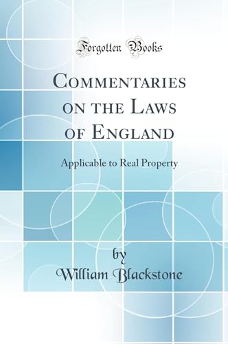 Commentaries on the Laws of England: Applicable to Real Property (Classic Reprint)