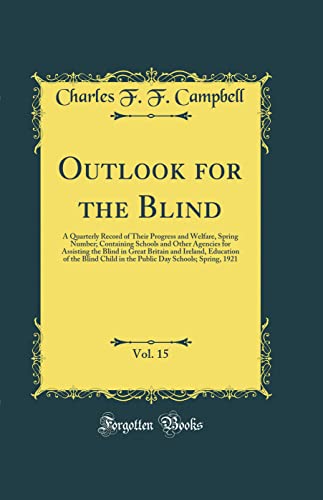 Outlook for the Blind, Vol. 15: A Quarterly Record of Their Progress and Welfare, Spring Number; Containing Schools and Other Agencies for Assisting the Blind in Great Britain and Ireland, Education of the Blind Child in the Public Day Schools; Spring, 19