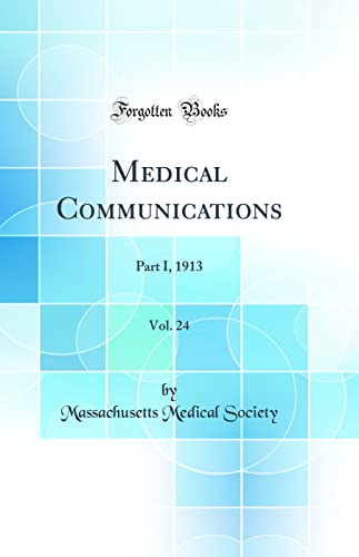 Medical Communications, Vol. 24: Part I, 1913 (Classic Reprint)