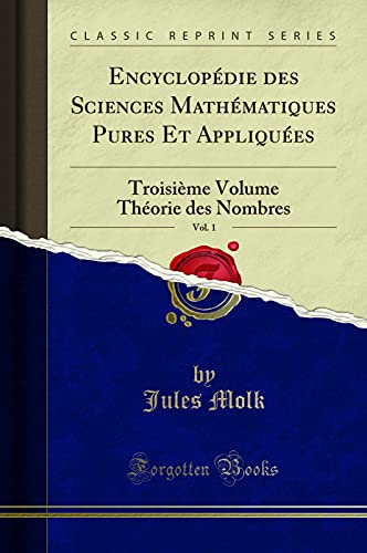 Encyclopédie des Sciences Mathématiques Pures Et Appliquées, Vol. 1: Troisième Volume Théorie des Nombres (Classic Reprint)