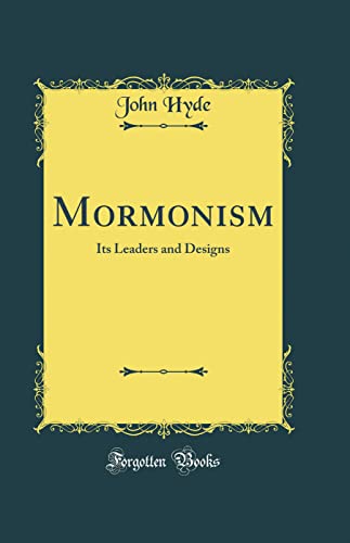 Mormonism: Its Leaders and Designs (Classic Reprint)