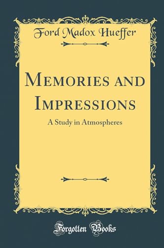 Memories and Impressions: A Study in Atmospheres (Classic Reprint)