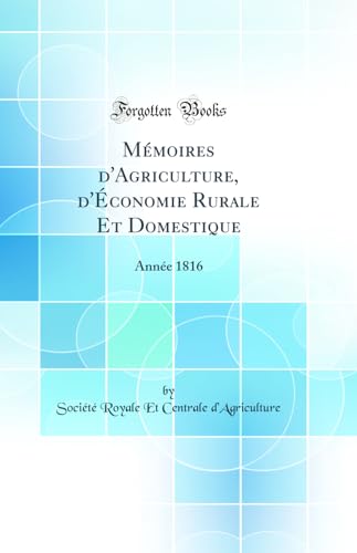 Mémoires d''Agriculture, d''Économie Rurale Et Domestique: Année 1816 (Classic Reprint)