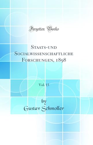 Staats-und Socialwissenschaftliche Forschungen, 1898, Vol. 15 (Classic Reprint)