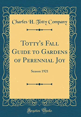 Totty's Fall Guide to Gardens of Perennial Joy: Season 1921 (Classic Reprint)