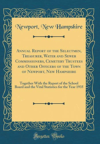 Annual Report of the Selectmen, Treasurer, Water and Sewer Commissioners, Cemetery Trustees and Other Officers of the Town of Newport, New Hampshire: Together With the Report of the School Board and the Vital Statistics for the Year 1935
