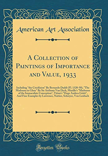A Collection of Paintings of Importance and Value, 1933: Including 'the Cricifixion' By Bernardo Daddi (Fl. 1320-50), 'The Madonna in Glory' By Sir Anthony Van Dyck, Murillo's 'Madonna of the Immaculate Conception', Titian's 'Doge Andrea Gritti', And Fine
