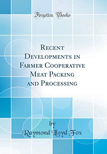 Recent Developments in Farmer Cooperative Meat Packing and Processing (Classic Reprint)