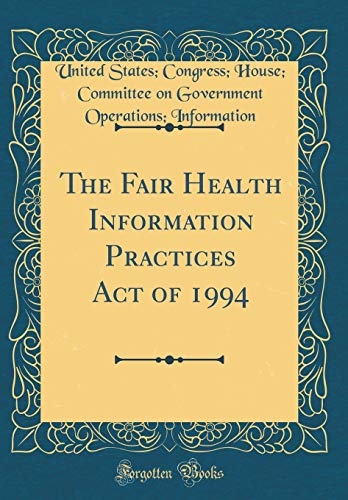 The Fair Health Information Practices Act of 1994 (Classic Reprint)