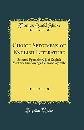 Choice Specimens of English Literature: Selected From the Chief English Writers, and Arranged Chronologically (Classic Reprint)