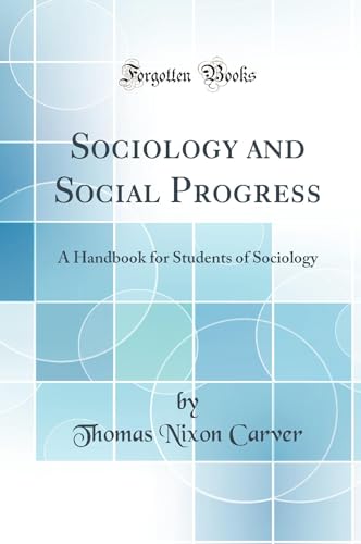 Sociology and Social Progress: A Handbook for Students of Sociology (Classic Reprint)