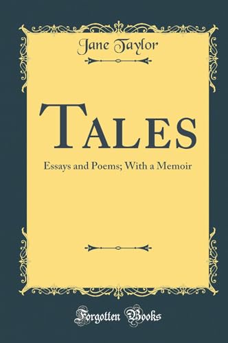 Tales: Essays and Poems; With a Memoir (Classic Reprint)