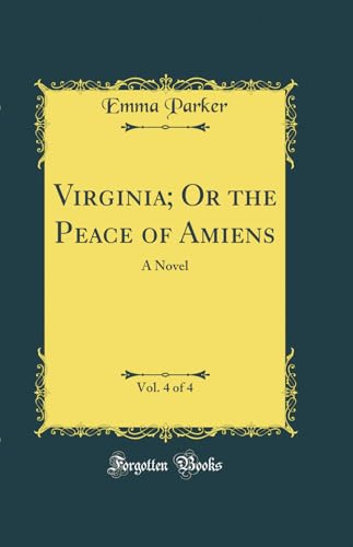 Virginia; Or the Peace of Amiens, Vol. 4 of 4: A Novel (Classic Reprint)