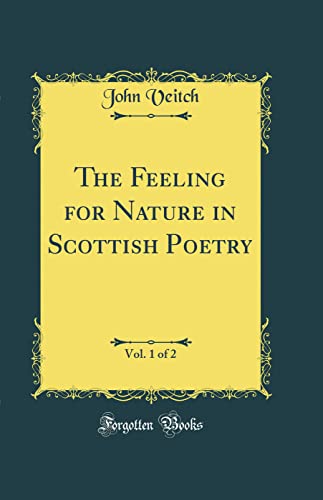 The Feeling for Nature in Scottish Poetry, Vol. 1 of 2 (Classic Reprint)