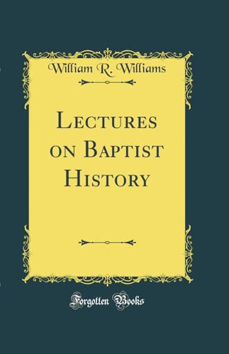 Lectures on Baptist History (Classic Reprint)