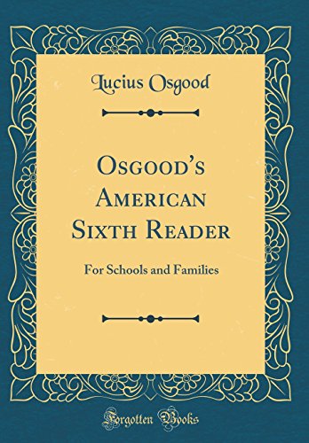 Osgood's American Sixth Reader: For Schools and Families (Classic Reprint)