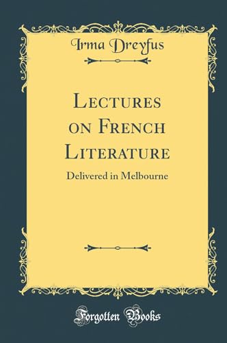 Lectures on French Literature: Delivered in Melbourne (Classic Reprint)