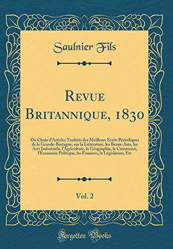 Revue Britannique, 1830, Vol. 2: Ou Choix d'Articles Traduits des Meilleurs Écrits Périodiques de la Grande-Bretagne, sur la Littérature, les Beaux-Arts, les Arts Industriels, l’Agriculture, la Géographie, le Commerce, l’Économie Politique, les F