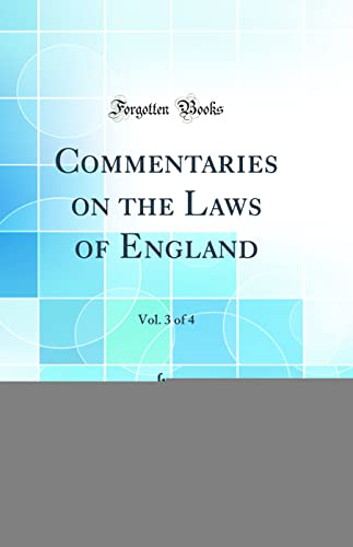 Commentaries on the Laws of England, Vol. 3 of 4 (Classic Reprint)