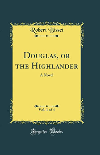 Douglas, or the Highlander, Vol. 1 of 4: A Novel (Classic Reprint)