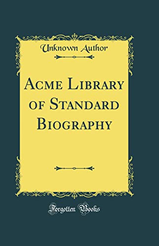 Acme Library of Standard Biography (Classic Reprint)