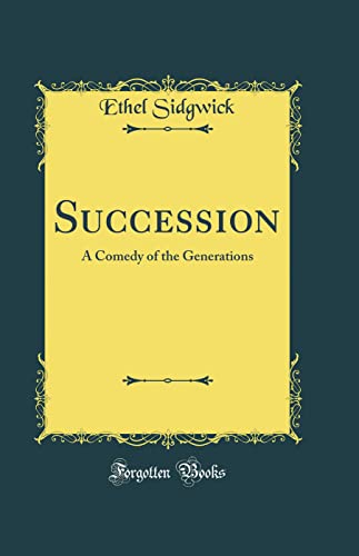 Succession: A Comedy of the Generations (Classic Reprint)