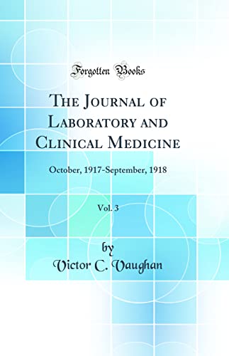 The Journal of Laboratory and Clinical Medicine, Vol. 3: October, 1917-September, 1918 (Classic Reprint)
