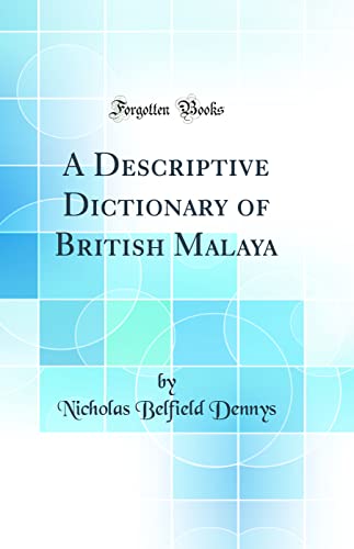 A Descriptive Dictionary of British Malaya (Classic Reprint)
