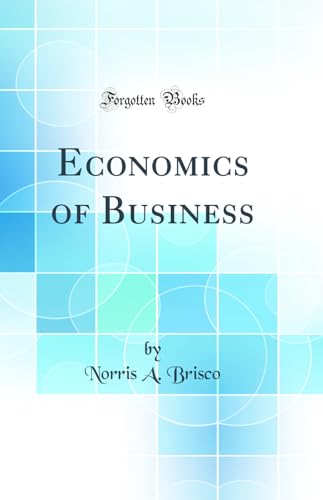 Economics of Business (Classic Reprint)