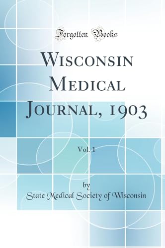 Wisconsin Medical Journal, 1903, Vol. 1 (Classic Reprint)
