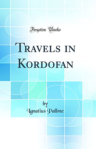 Travels in Kordofan (Classic Reprint)