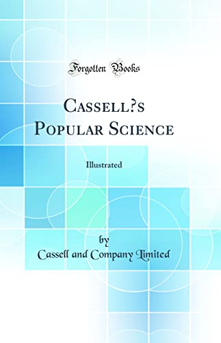 Cassell’s Popular Science: Illustrated (Classic Reprint)