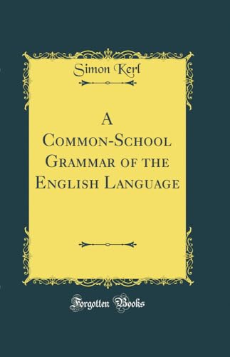 A Common-School Grammar of the English Language (Classic Reprint)