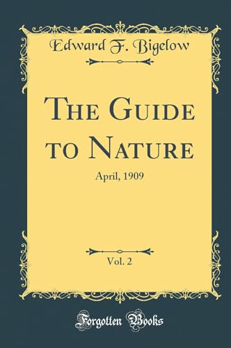 The Guide to Nature, Vol. 2: April, 1909 (Classic Reprint)